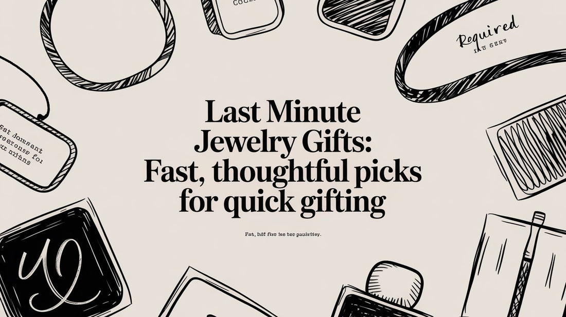 Last Minute Jewelry Gifts: Fast, Thoughtful Picks for Quick Gifting