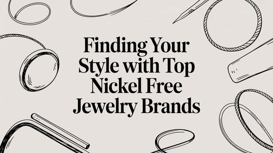 Finding Your Style With Top Nickel Free Jewelry Brands